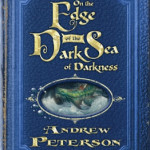 On the Edge of the Dark Sea of Darkness by Andrew Peterson ~ Tim’s Take