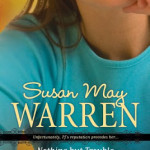 Nothing But Trouble by Susan May Warren
