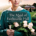 The Maid of Fairbourne Hall by Julie Klassen