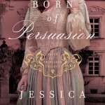 Born of Persuasion by Jessica Dotta ~ Tracy’s Take
