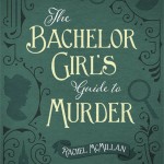 The Bachelor Girl’s Guide to Murder by Rachel McMillan