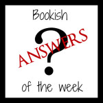 Bookish “Answers” of the Week!