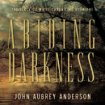 Abiding Darkness by John Aubrey Anderson