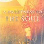 A Sweetness to the Soul by Jane Kirkpatrick ~ Tracy’s Take