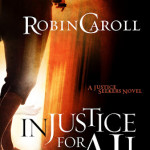 Injustice for All by Robin Caroll with giveaways