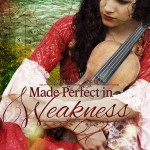 Made Perfect in Weakness by Lynnette Bonner